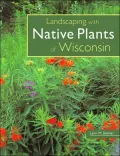 Landscaping with Native Plants of Wisconsin