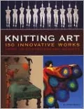 Knitting Art: 150 Innovative Works from 18 Contemporary Artists