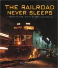 Railroad Never Sleeps: 24 Hours in the Life of Modern Railroading
