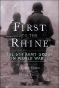 First to the Rhine: The 6th Army Group in World War II