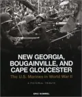 New Georgia, Bougainville, and Cape Gloucester: The U. S. Marines in World War II: A Pictorial Tribute
