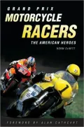 Grand Prix Motorcycle Racers: The American Heroes