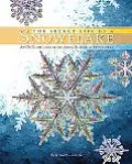 The Secret Life of a Snowflake: An Up-Close Look at the Art and Science of Snowflakes