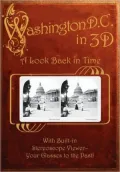 Washington, D. C. in 3D: A Look Back in Time: With Built-in Stereoscope Viewer?Your Glasses to the Past!