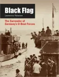 Black Flag: The Surrender of Germany's U-Boat Forces