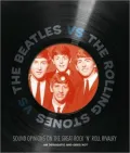 The Beatles vs. The Rolling Stones: Sound Opinions on the Great Rock 'n' Roll Rivalry
