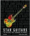 Star Guitars: 101 Guitars That Rocked the World