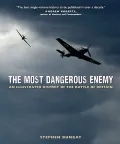 The Most Dangerous Enemy: An Illustrated History of the Battle of Britain