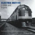 Electro-Motive E-Units and F-Units: The Illustrated History of North America's Favorite Locomotives