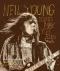 Neil Young: Long May You Run: The Illustrated History, Updated Edition