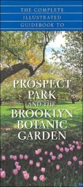 The Complete Illustrated Guidebook to Prospect Park and the Brooklyn Botanic Garden