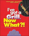 I've got to Grill, Now What?!