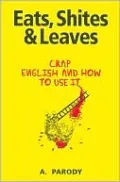 Eats, Shites & Leaves: Crap English and How to Use It