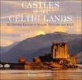 Castles of the Celtic Lands: The Historic Castle of Ireland, Scotland and Wales