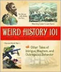 Weird History 101: My Dinner with Attila the Hun, I Started World War I, Watching Custer's Last Stand, and Other Tales of Intrigue, Mayhem, and Outrageous Behavior