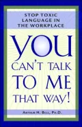 You Can't Talk to Me That Way!; Stop Toxic Language in the Workplace