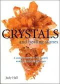 Crystals and Healing Stones: A Complete Guide to 150 Recently Available Crystals and Stones