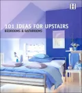 101 Ideas for Upstairs: Bedrooms and Bathrooms