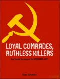 Loyal Comrades, Ruthless Killers: The Secret Services of the USSR 1917-1991