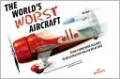The World's Worst Aircraft: From Pioneering Failures to Multimillion Dollar Disasters