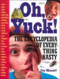 Oh, Yuck!: The Encyclopedia of Everything Nasty