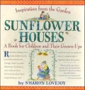 Sunflower Houses: Inspiration From the Garden - A Book for Children and Their Grown-ups.