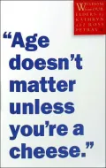 Age Doesn't Matter Unless You're a Cheese: Wisdom from Our Elders