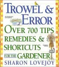 Trowel and Error: Over 700 Tips, Remedies and Shortcuts for the Gardener