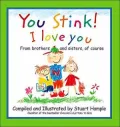 You Stink! I Love You : From Brothers and Sisters, of Course