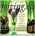 Forcing, Etc : The Indoor Gardener's Guide to Bringing Bulbs, Branches and Houseplants into Bloom