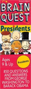 Brain Quest Presidents: 850 Questions and Answers about the Men, the Office and the Times