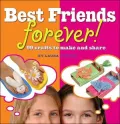 Best Friends Forever! : 199 Projects to Make and Share