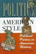 Politics, American Style Political Parties in American History