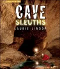 Cave Sleuths: Solving Science Underground