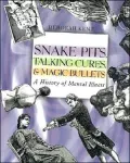 Snake Pits, Talking Cures and Magic Bullets