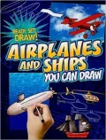 Airplanes and Ships You Can Draw