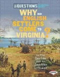 Why Did English Settlers Come to Virginia?: And Other Questions about the Jamestown Settlement