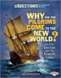 Why Did the Pilgrims Come to the New World?: And Other Questions about the Plymouth Colony