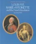 Louis XVI, Marie Antoinette and the French Revolution