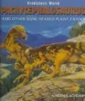 Pachycephalosaurus and Other Bone-Headed Plant-Eaters