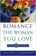 How to Romance the Woman You Love: The Way She Wants You To!