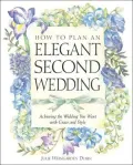 How to Plan an Elegant Second Wedding: Achieving the Wedding You Want with Grace and Style