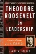 Theodore Roosevelt on Leadership: Executive Lessons from the Bully Pulpit