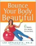Bounce Your Body Beautiful: Six Weeks to a Sexier, Firmer Body