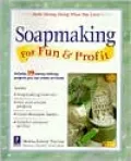 Soapmaking for Fun and Profit : Make Money Doing What You Love!