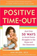 Positive Time Out: Over 50 Ways to Avoid Power Struggles in the Home and the Classroom
