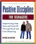 Positive Discipline for Teenagers: Empowering Your Teens and Yourself Through Kind and Firm Parenting