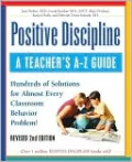 Positive Discipline: A Teacher's A-Z Guide: Hundreds of Solutions for Almost Every Classroom Behavior Problem!