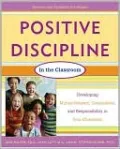 Positive Discipline in the Classroom: Developing Mutual Respect, Cooperation, and Responsibility in Your Classroom