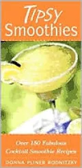Tipsy Smoothies: Over 150 Fabulous Cocktail Smoothie Recipes